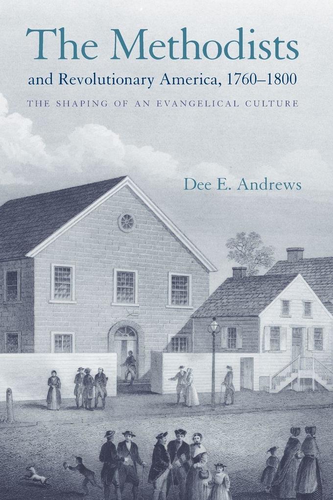 The Methodists and Revolutionary America 1760-1800