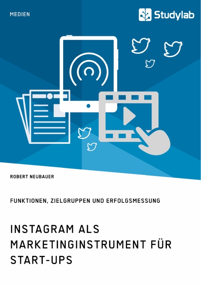Instagram als Marketinginstrument für Start-ups. Funktionen Zielgruppen und Erfolgsmessung