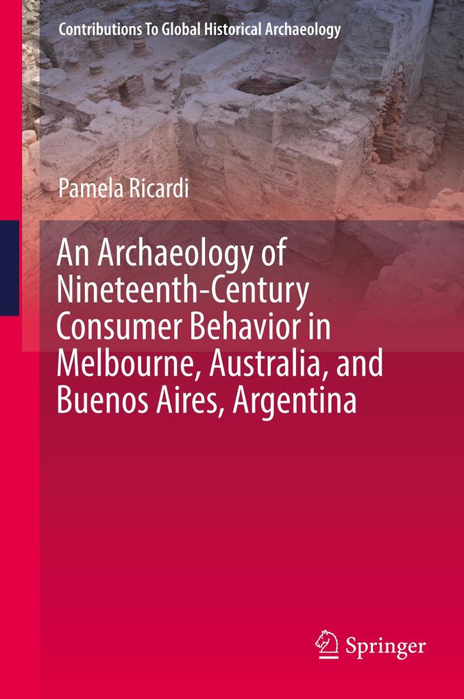 An Archaeology of Nineteenth-Century Consumer Behavior in Melbourne Australia and Buenos Aires Argentina