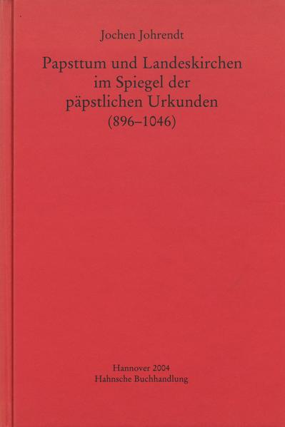 Papsttum und Landeskirchen im Spiegel der päpstlichen Urkunden (896-1046)