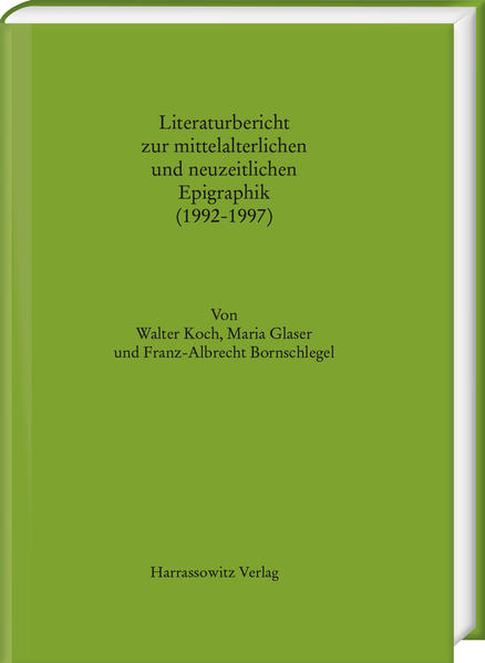 Literaturbericht zur mittelalterlichen und neuzeitlichen Epigraphik (1992 - 1997) - Walter Koch/ Maria Glaser/ Franz A. Bornschlegel