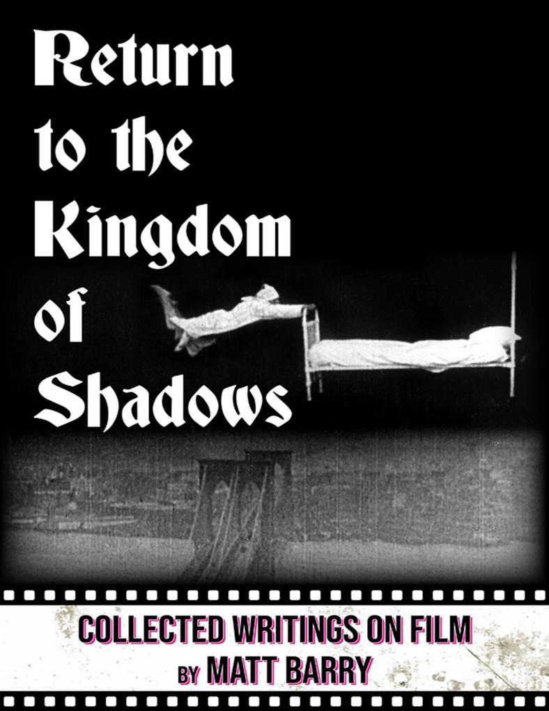 Return to the Kingdom of Shadows: Collected Writings On Film