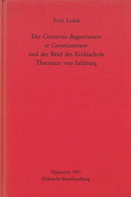 Die Conversio Bagoariorum et Carantanorum und der Brief des Erzbischofs Theotmar von Salzburg