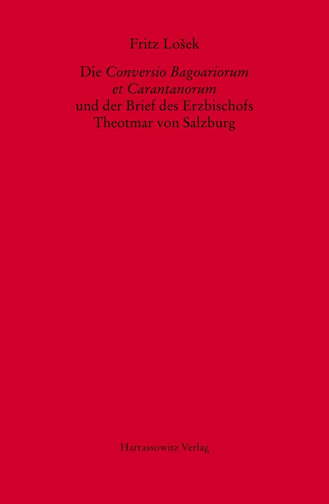 Die Conversio Bagoariorum et Carantanorum und der Brief des Erzbischofs Theotmar von Salzburg