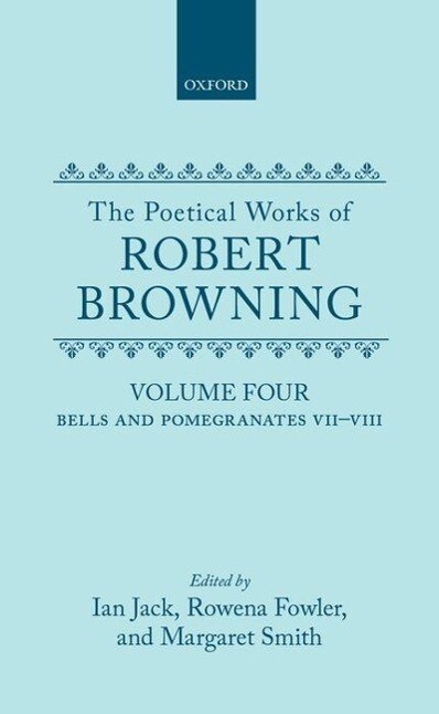 The Poetical Works of Robert Browning: Volume IV: Bells and Pomegranates VII-VIII (Dramatic Romances and Lyrics Luria a Soul's Tragedy) and Christma - Robert Browning