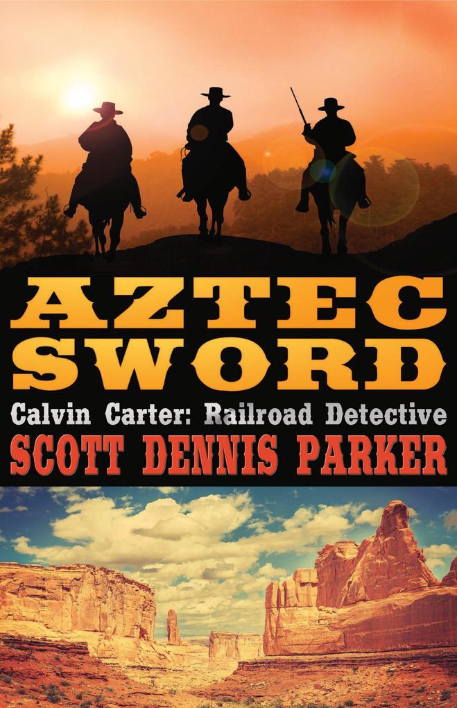 Aztec Sword (A Calvin Carter Railroad Detective Adventure #3)