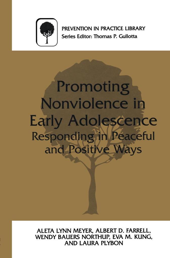 Promoting Nonviolence in Early Adolescence: Responding in Peaceful and Positive Ways - Aleta L. Meyer/ Albert Farrell/ Wendy Northup/ Eva Kung/ Laura Plybon