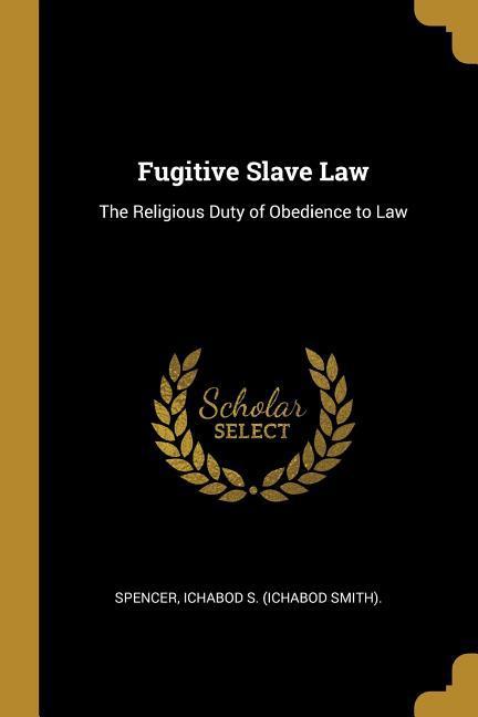 Fugitive Slave Law: The Religious Duty of Obedience to Law