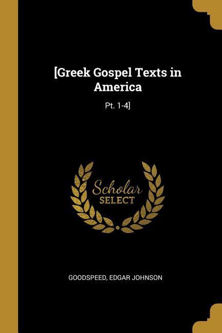 [Greek Gospel Texts in America: Pt. 1-4]