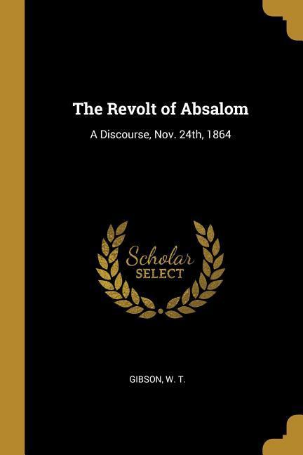 The Revolt of Absalom: A Discourse Nov. 24th 1864