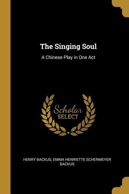 The Singing Soul: A Chinese Play in One Act