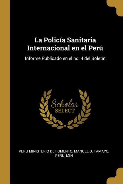 La Policía Sanitaria Internacional en el Perú: Informe Publicado en el no. 4 del Boletín
