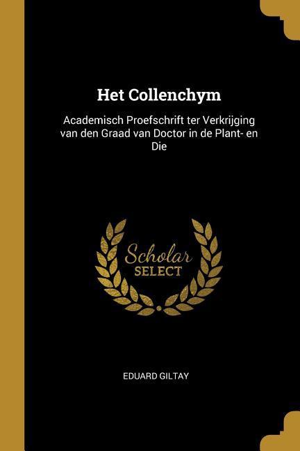 Het Collenchym: Academisch Proefschrift ter Verkrijging van den Graad van Doctor in de Plant- en Die