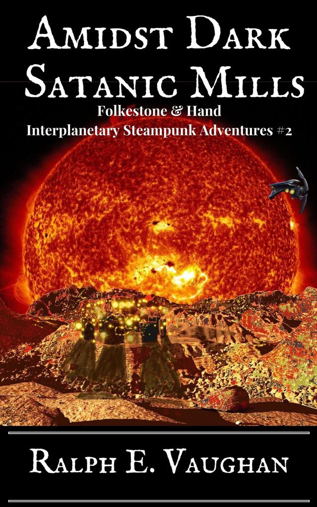 Amidst Dark Satanic Mills (Folkestone & Hand Interplanetary Steampunk Adventures #2)