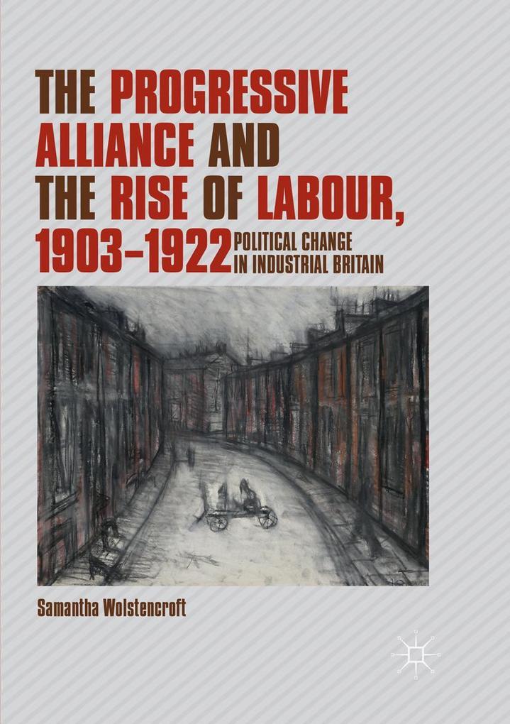 The Progressive Alliance and the Rise of Labour 1903-1922