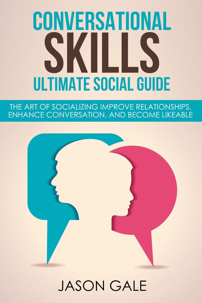 Conversational Skills Ultimate Guide The Art Of Socializing Improve Relationships Enhance Conversation and Become Likeable