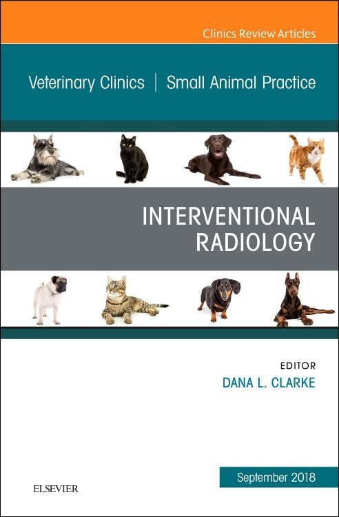Interventional Radiology an Issue of Veterinary Clinics of North America: Small Animal Practice