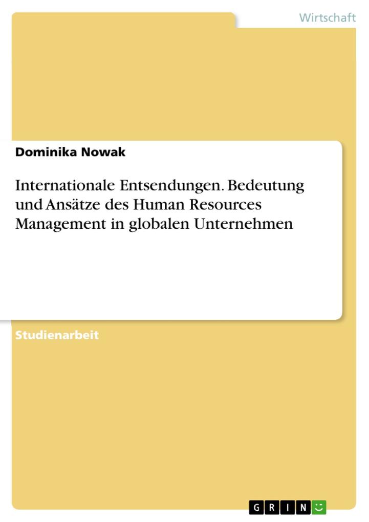 Internationale Entsendungen. Bedeutung und Ansätze des Human Resources Management in globalen Unternehmen