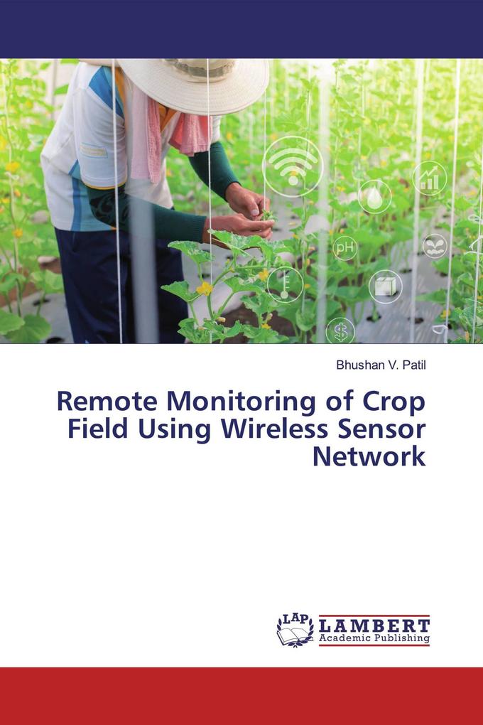 Remote Monitoring of Crop Field Using Wireless Sensor Network