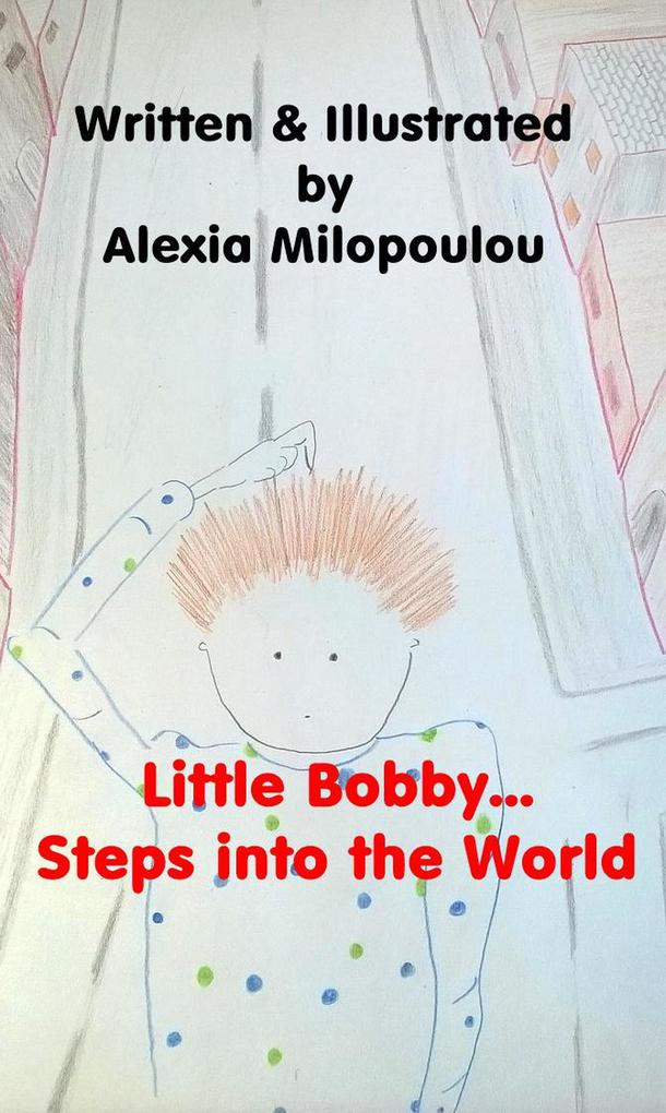 Little Bobby steps into the World (The adventures of Little Bobby #1)