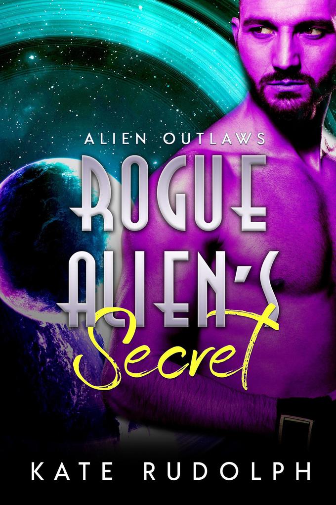 Rogue Alien‘s Secret (Alien Outlaws #3)