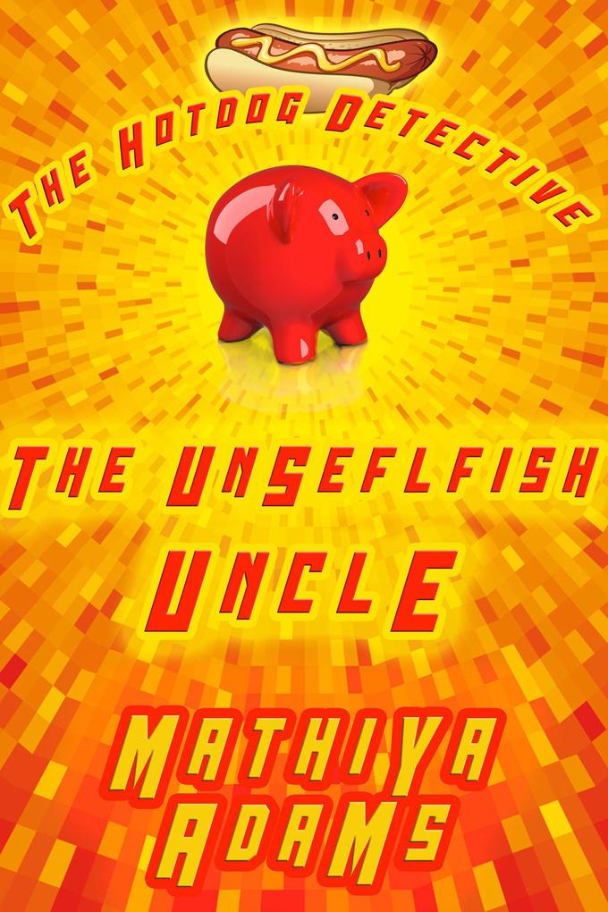 The Unselfish Uncle (The Hot Dog Detective - A Denver Detective Cozy Mystery #21)