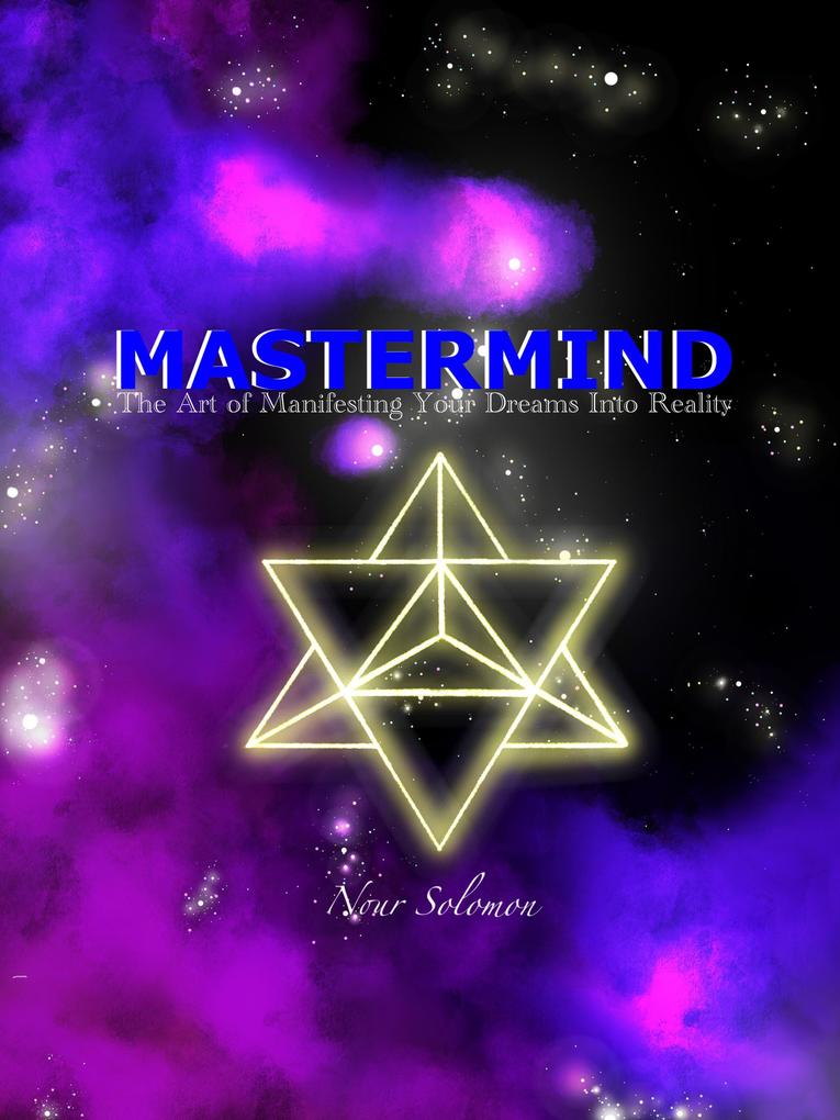 MasterMind: The Art of Manifesting Your Dreams Into Reality
