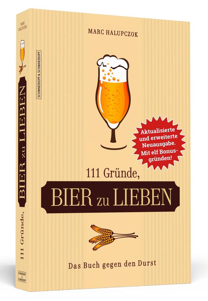 111 Gründe Bier zu lieben - Erweiterte Neuausgabe mit 11 Bonusgründen!