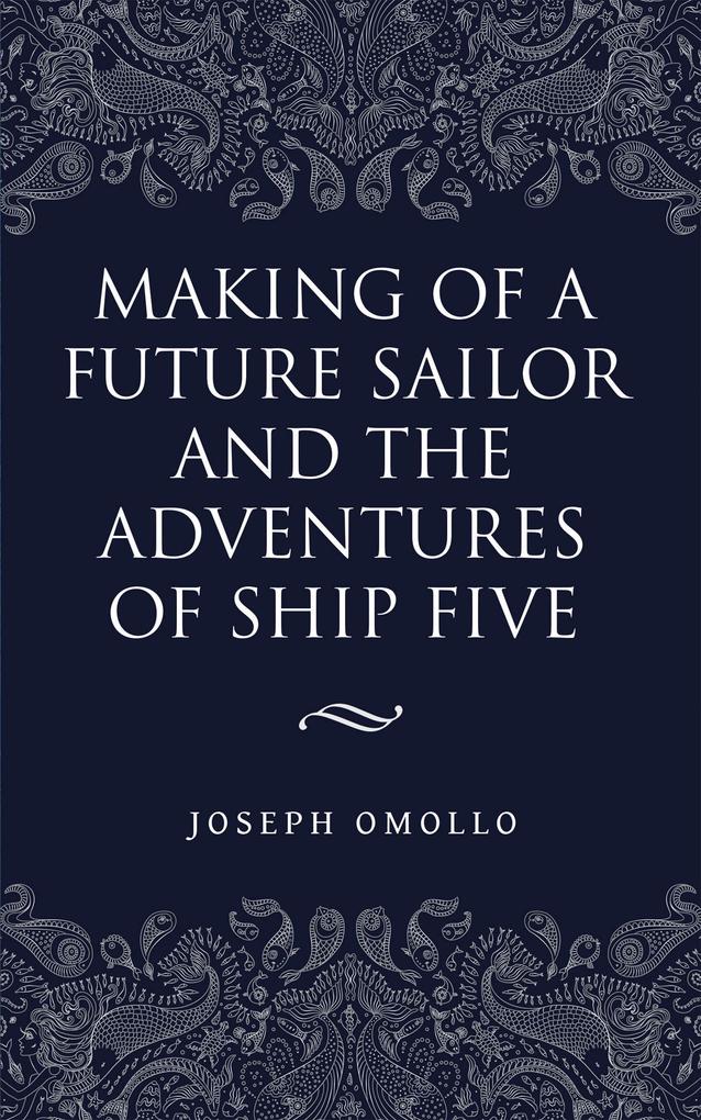 Making of a Future Sailor and the Adventures of Ship Five
