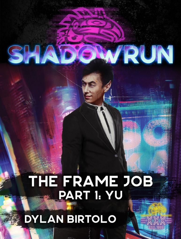 Shadowrun: The Frame Job Part 1: Yu (Shadowrun Novella #1)