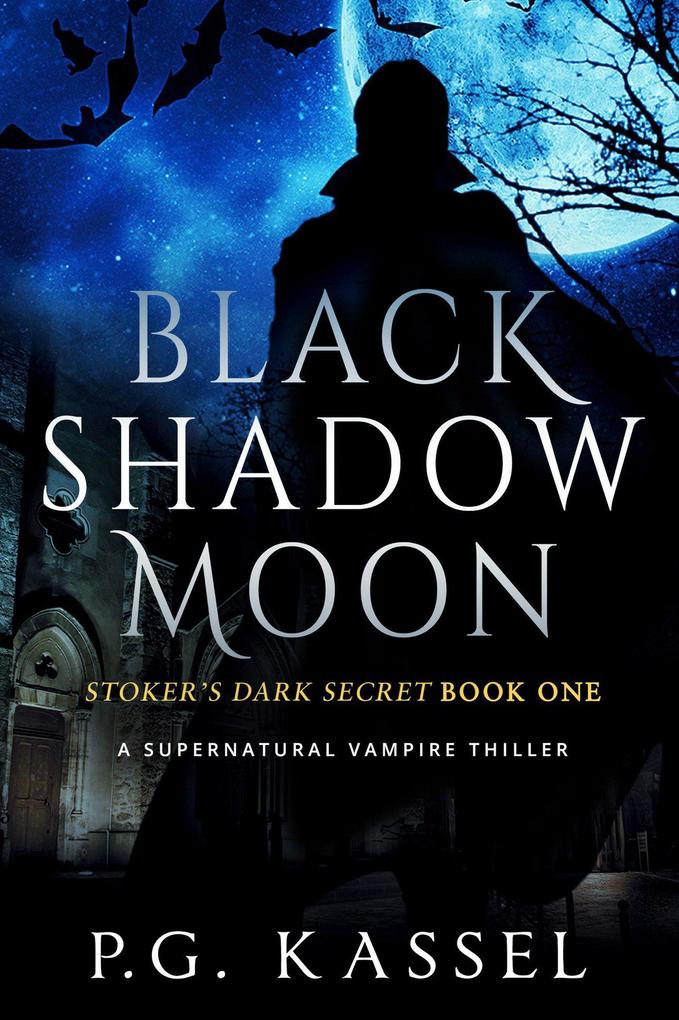 Black Shadow Moon - Stoker‘s Dark Secret Book One (A Supernatural Vampire Thriller)
