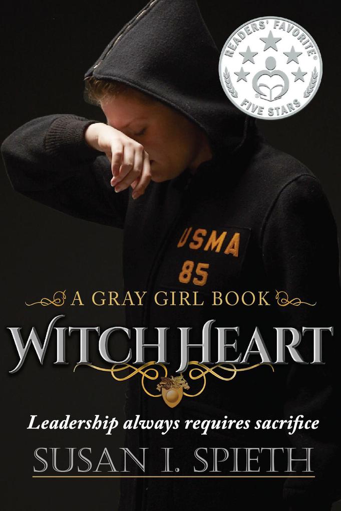 Witch Heart: Leadership Always Requires Sacrifice (Gray Girl Series #3)