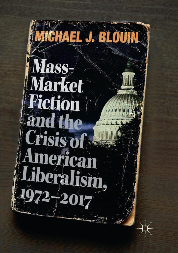 Mass-Market Fiction and the Crisis of American Liberalism 1972-2017