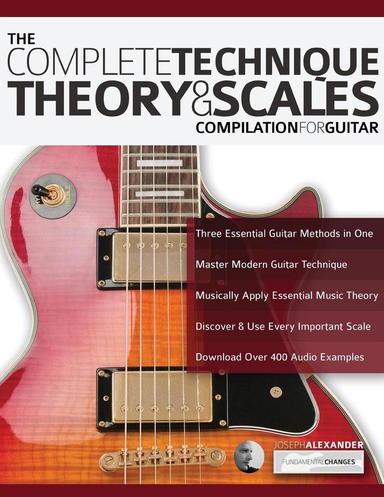The Complete Technique Theory and Scales Compilation for Guitar