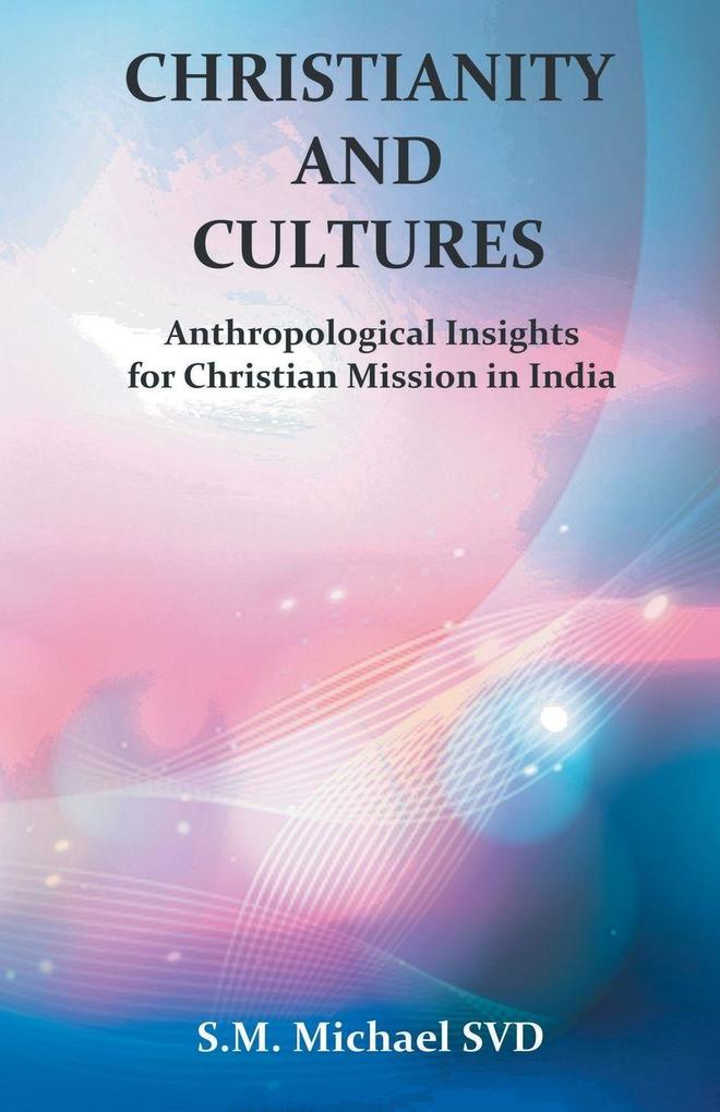 Chrisitianity and Cultures 'Anthroplogical Insights for Christian Mission in India'
