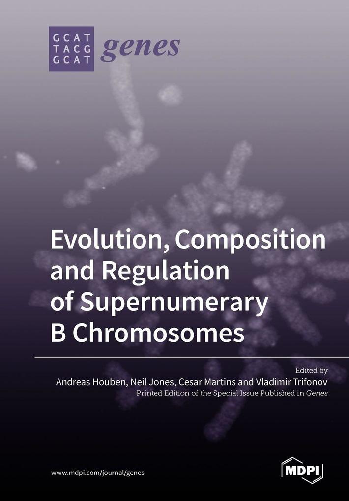 Evolution Composition and Regulation of Supernumerary B Chromosomes