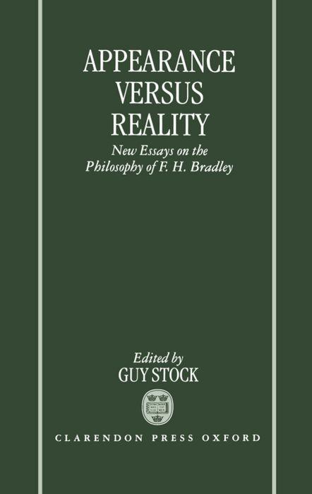 Appearance Versus Reality ‘ New Essays on the Philosophy of F. H. Bradley ‘