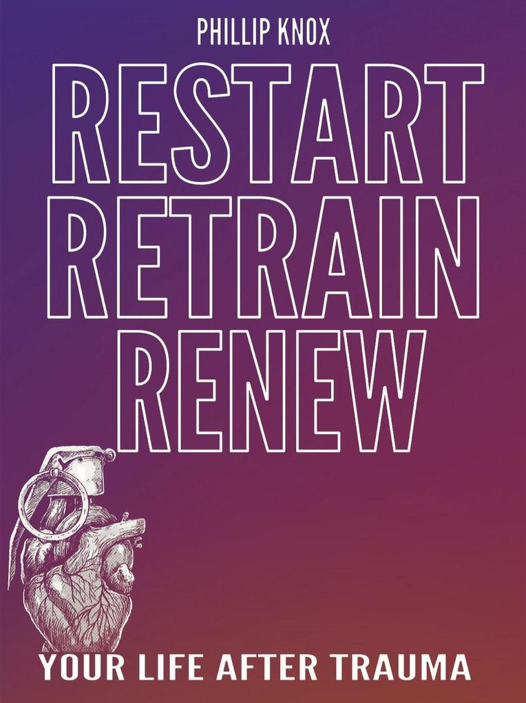 Restart. Retrain. Renew: Your Life After Trauma