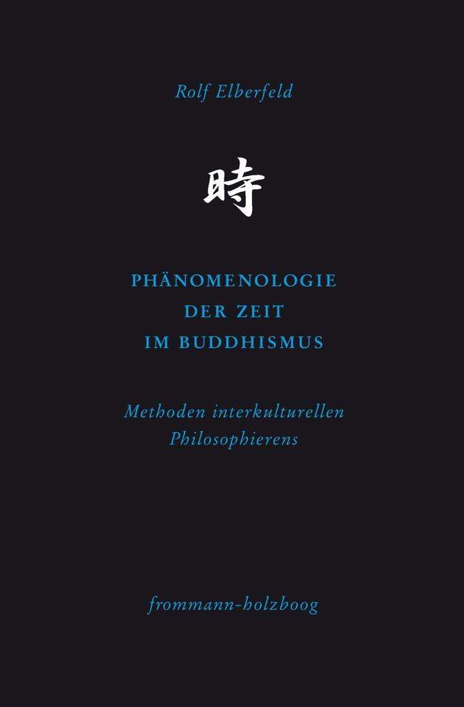 Phänomenologie der Zeit im Buddhismus - Rolf Elberfeld