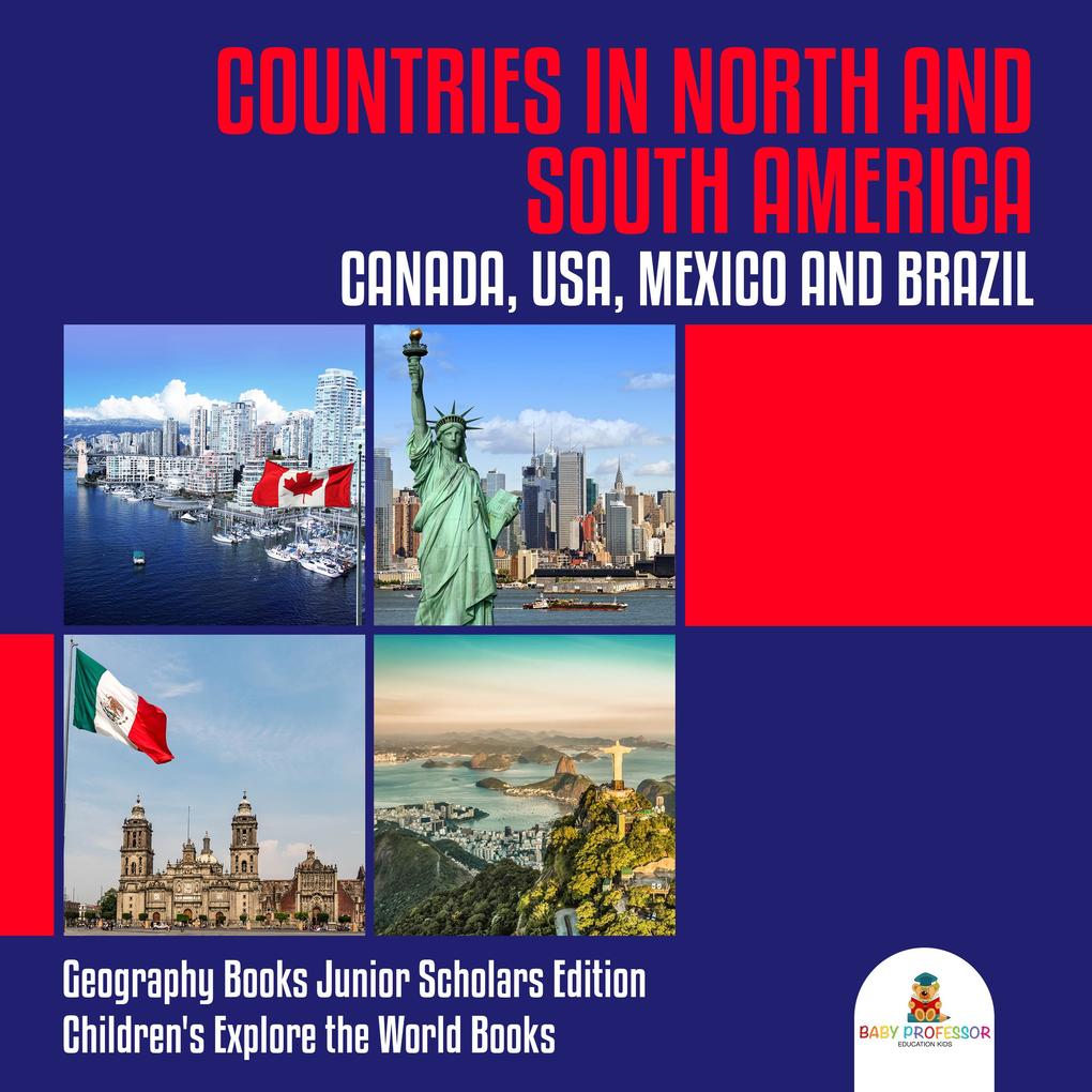 Countries in North and South America : Canada USA Mexico and Brazil | Geography Books Junior Scholars Edition | Children‘s Explore the World Books