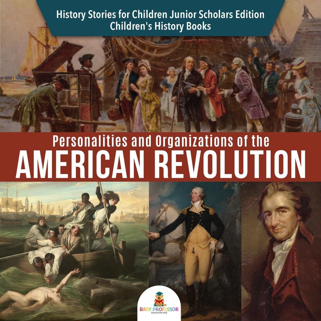 Personalities and Organizations of the American Revolution | History Stories for Children Junior Scholars Edition | Children‘s History Books
