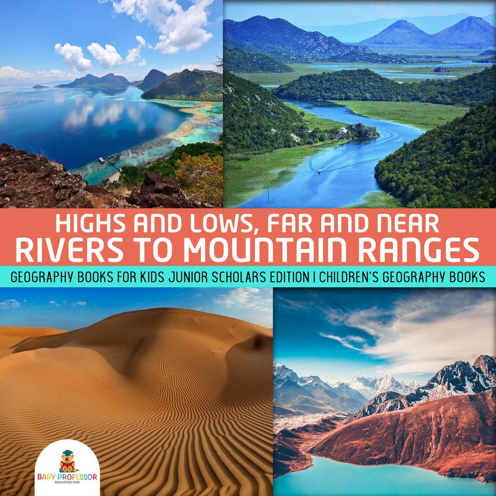 Highs and Lows Far and Near : Rivers to Mountain Ranges | Geography Books for Kids Junior Scholars Edition | Children‘s Geography Books