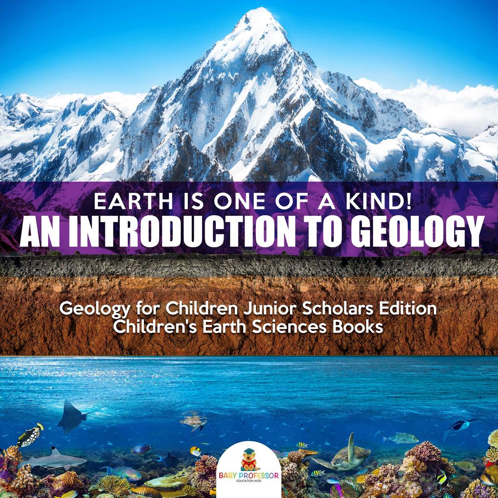 Earth Is One of a Kind! An Introduction to Geology | Geology for Children Junior Scholars Edition | Children‘s Earth Sciences Books
