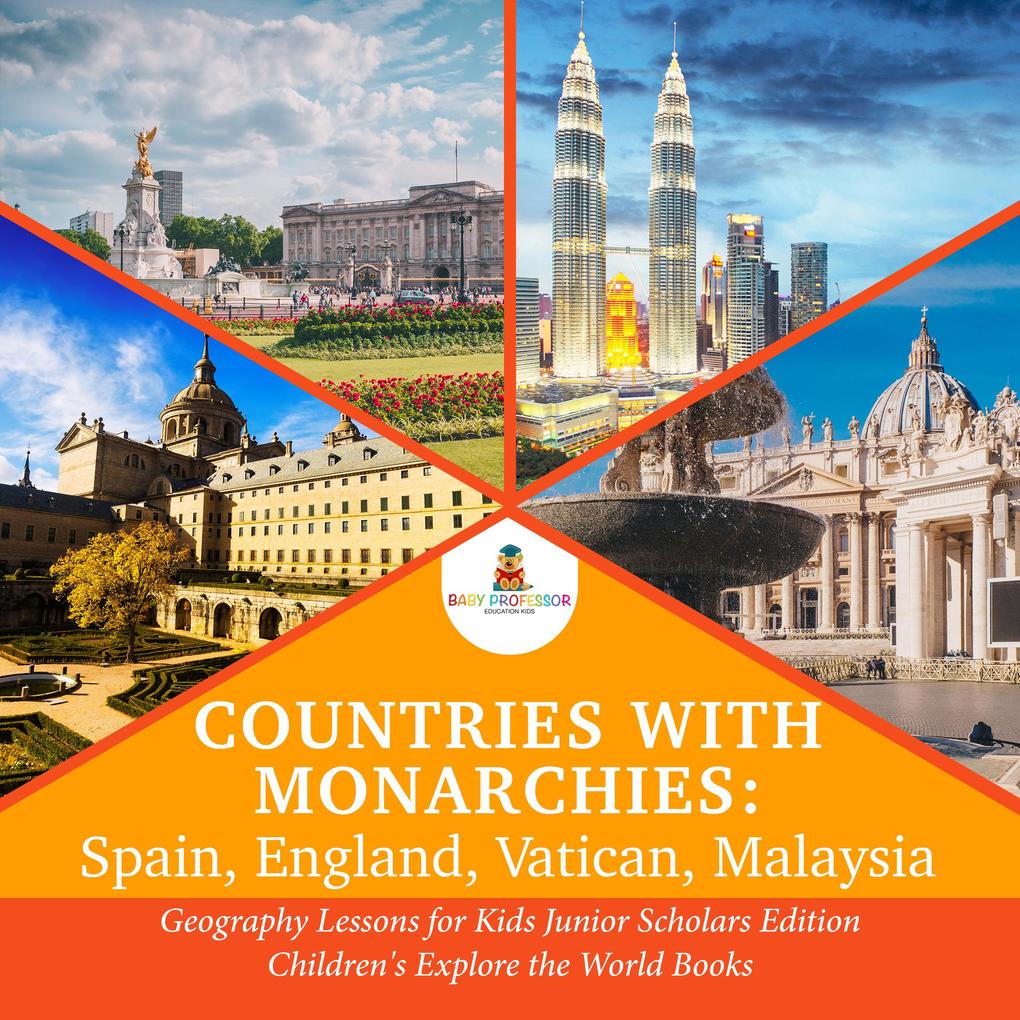 Countries with Monarchies : Spain England Vatican Malaysia | Geography Lessons for Kids Junior Scholars Edition | Children‘s Explore the World Books