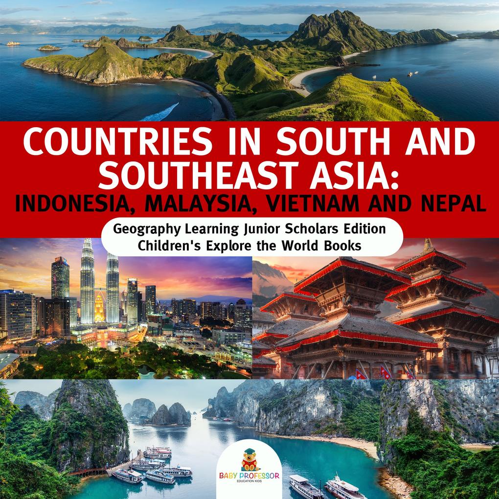 Countries in South and Southeast Asia : Indonesia Malaysia Vietnam and Nepal | Geography Learning Junior Scholars Edition | Children‘s Explore the World Books