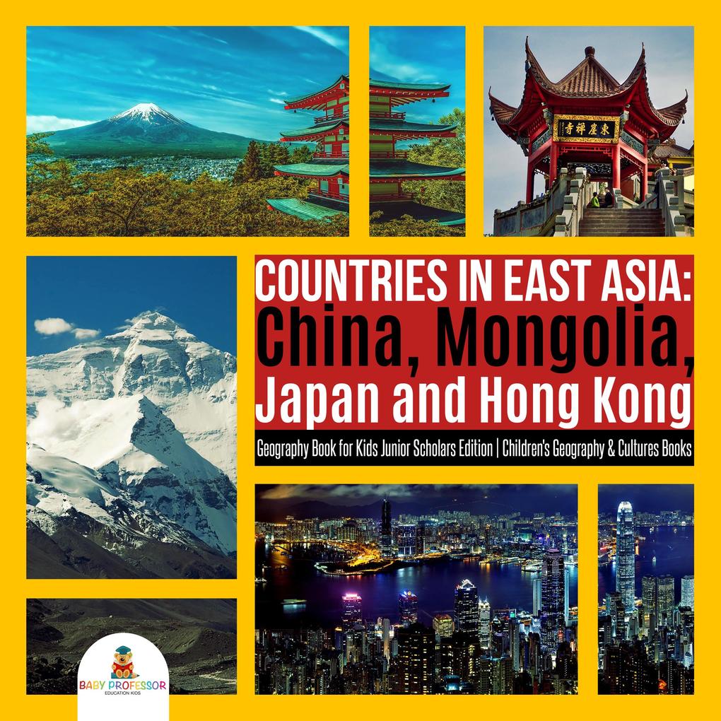 Countries in East Asia : China Mongolia Japan and Hong Kong | Geography Book for Kids Junior Scholars Edition | Children‘s Geography & Cultures Books