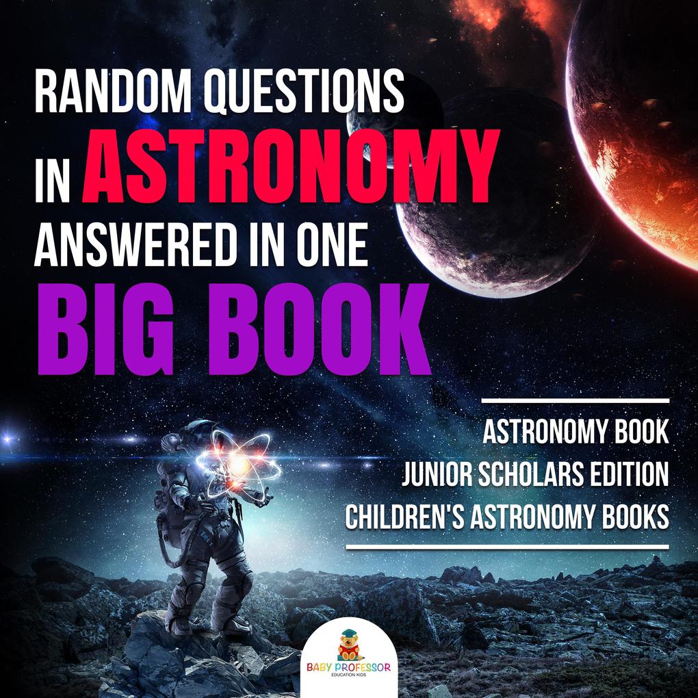 Random Questions in Astronomy Answered in One Big Book | Astronomy Book Junior Scholars Edition | Children‘s Astronomy Books