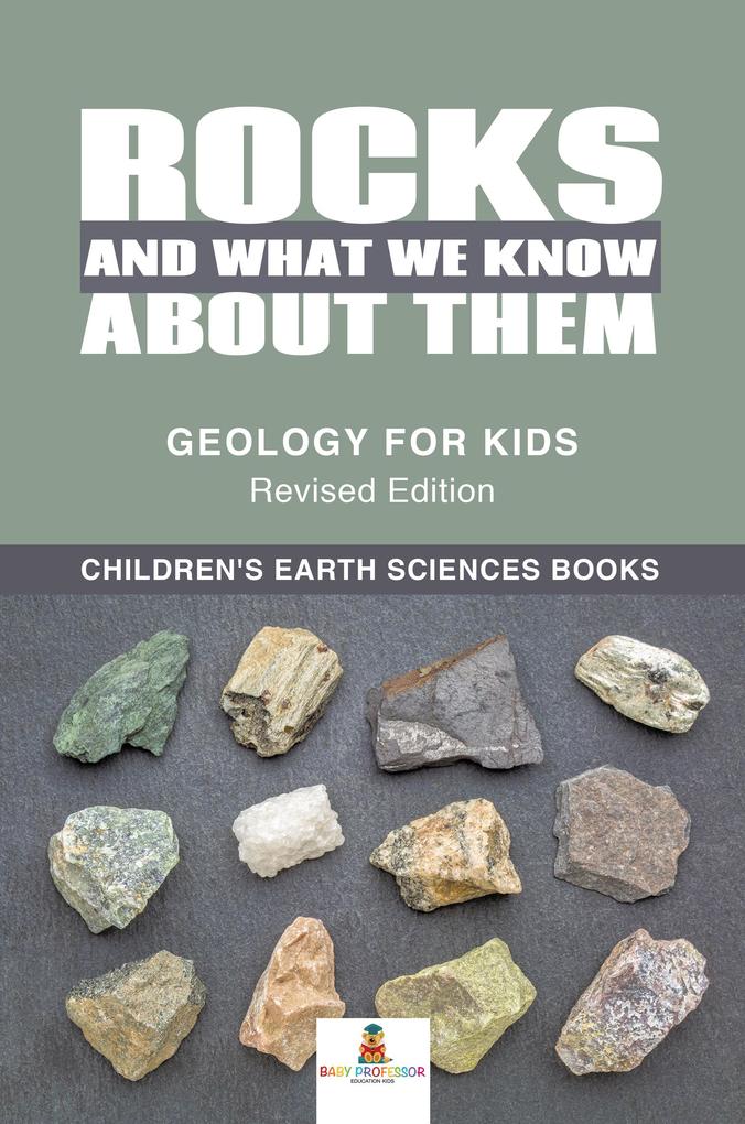 Rocks and What We Know About Them - Geology for Kids Revised Edition | Children‘s Earth Sciences Books