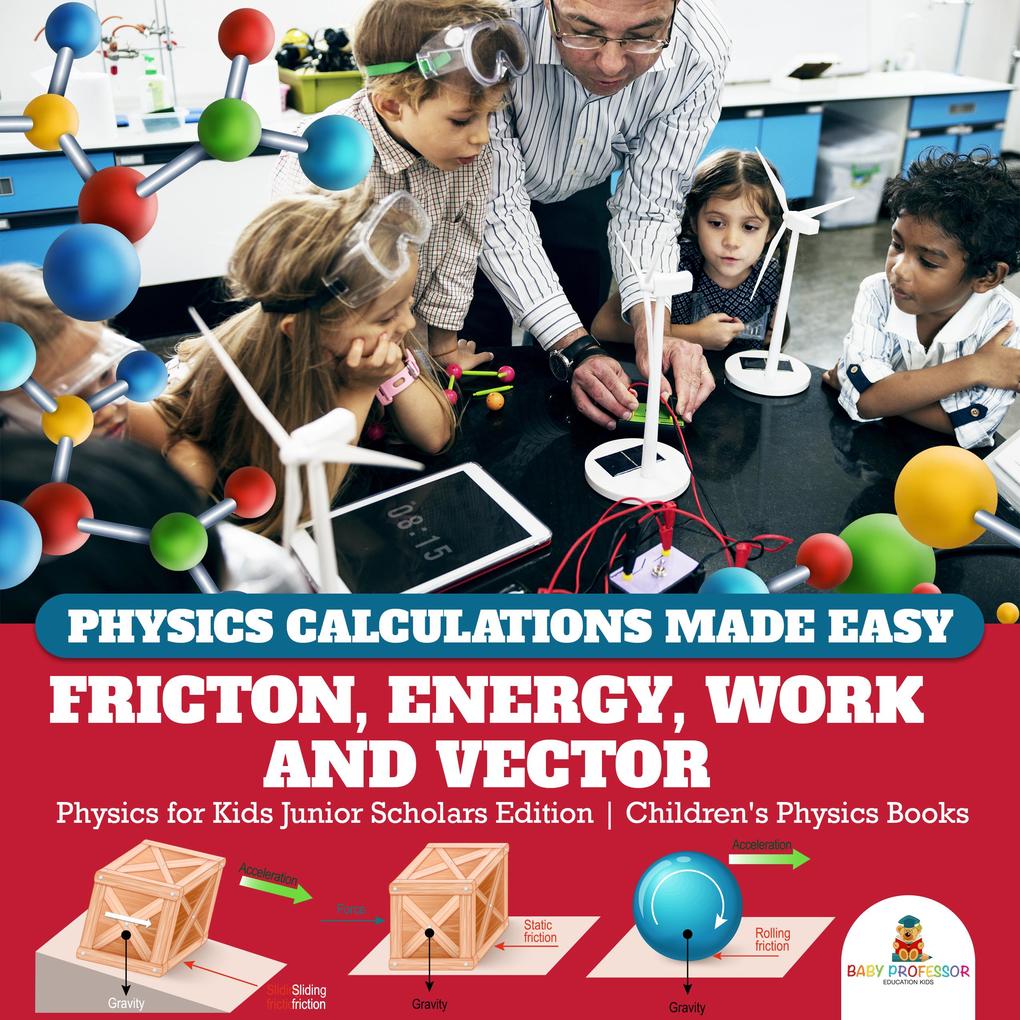 Physics Calculations Made Easy : Friction Energy Work and Vector | Physics for Kids Junior Scholars Edition | Children‘s Physics Books