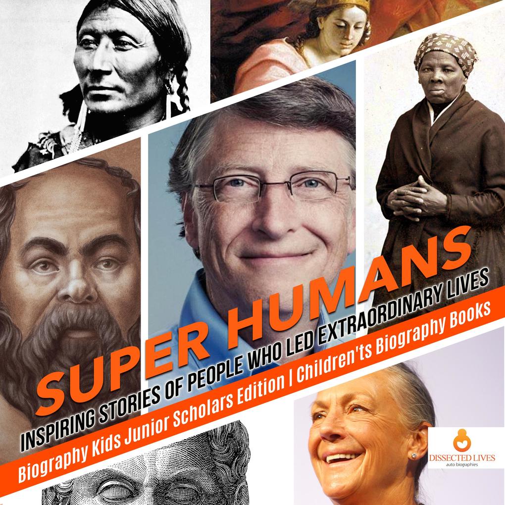 Super Humans : Inspiring Stories of People Who Led Extraordinary Lives | Biography Kids Junior Scholars Edition | Children‘s Biography Books